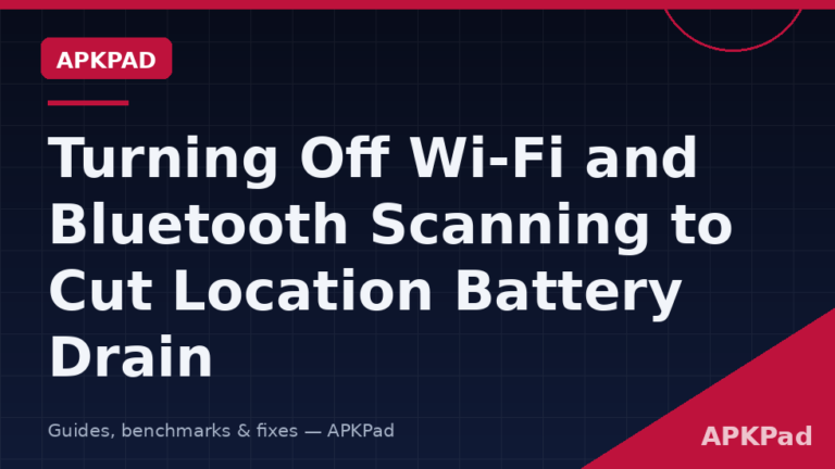 Turning Off Wi-Fi and Bluetooth Scanning to Cut Location Battery Drain