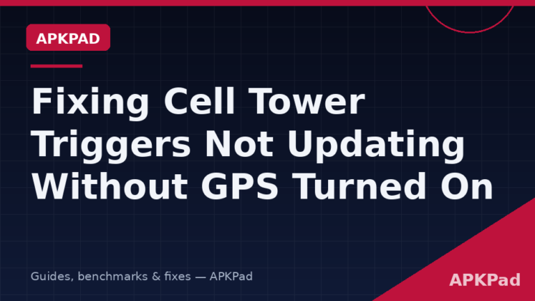 Fixing Cell Tower Triggers Not Updating Without GPS Turned On