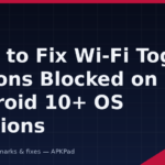 How to Fix Wi-Fi Toggle Actions Blocked on Android 10+ OS Versions