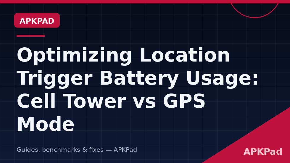 location trigger battery cell tower vs gps macrodroid accuracy cost comparison