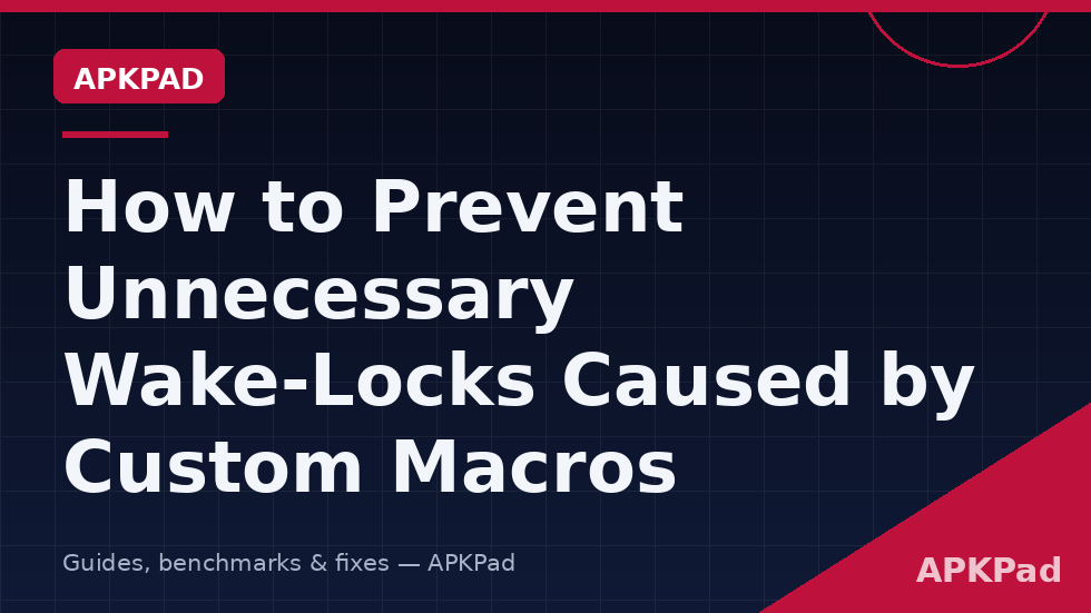 prevent wake locks custom macros macrodroid audit waits loops partial wake locks