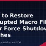 How to Restore Corrupted Macro Files After Force Shutdown Crashes